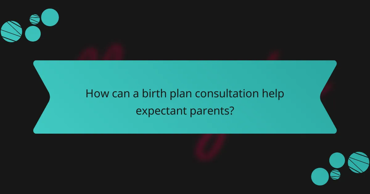 How can a birth plan consultation help expectant parents?