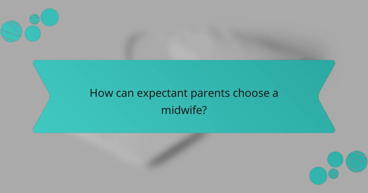 How can expectant parents choose a midwife?