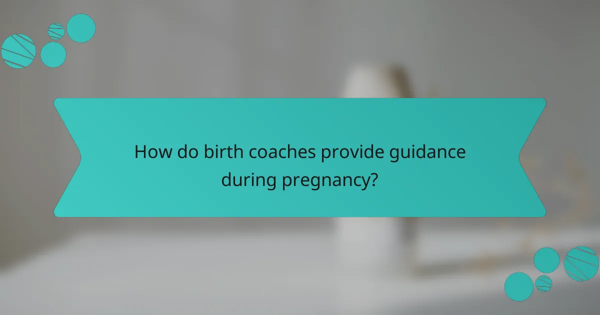 How do birth coaches provide guidance during pregnancy?