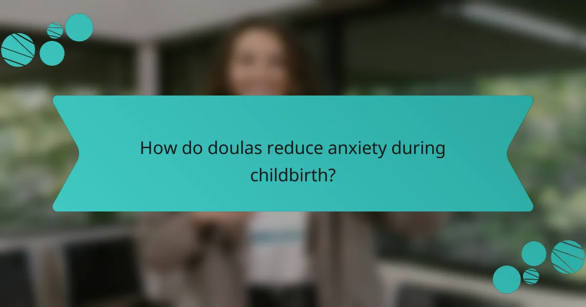 How do doulas reduce anxiety during childbirth?