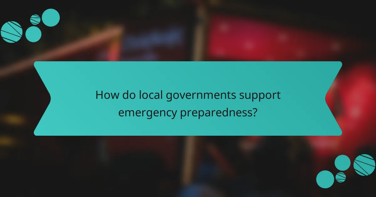 How do local governments support emergency preparedness?