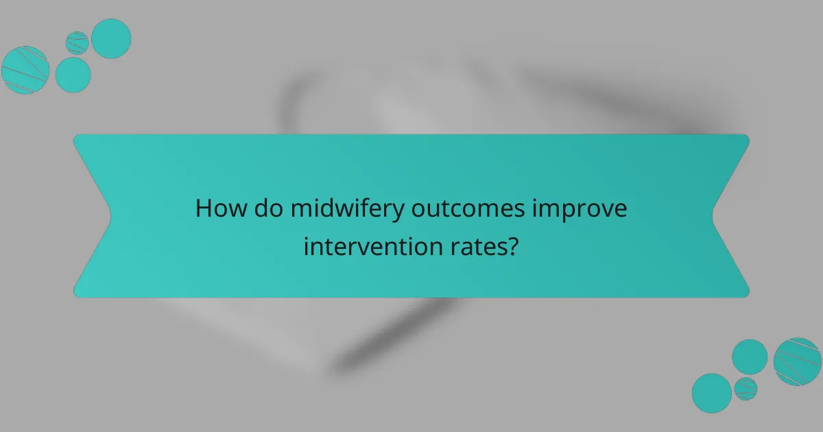 How do midwifery outcomes improve intervention rates?