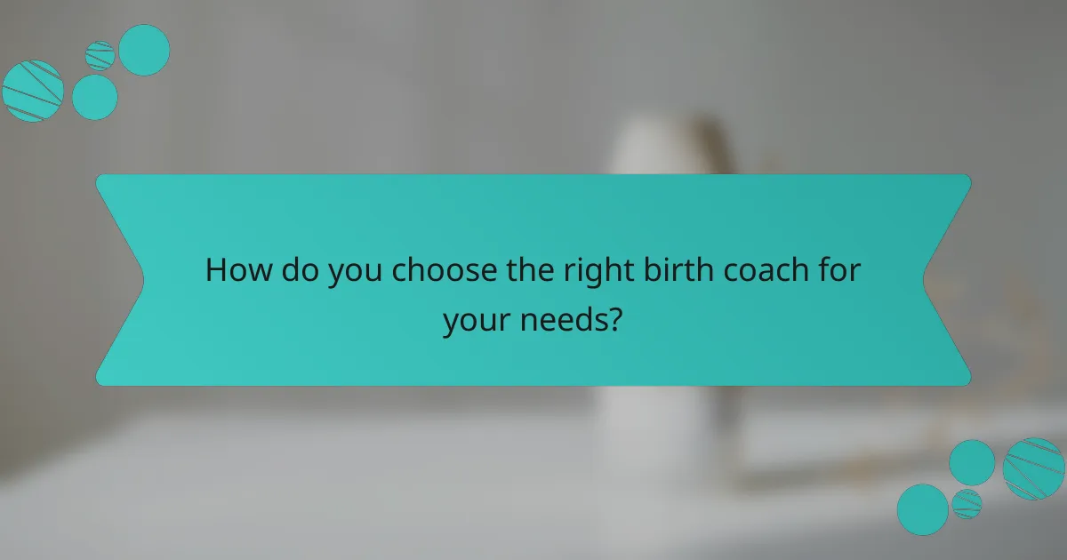 How do you choose the right birth coach for your needs?