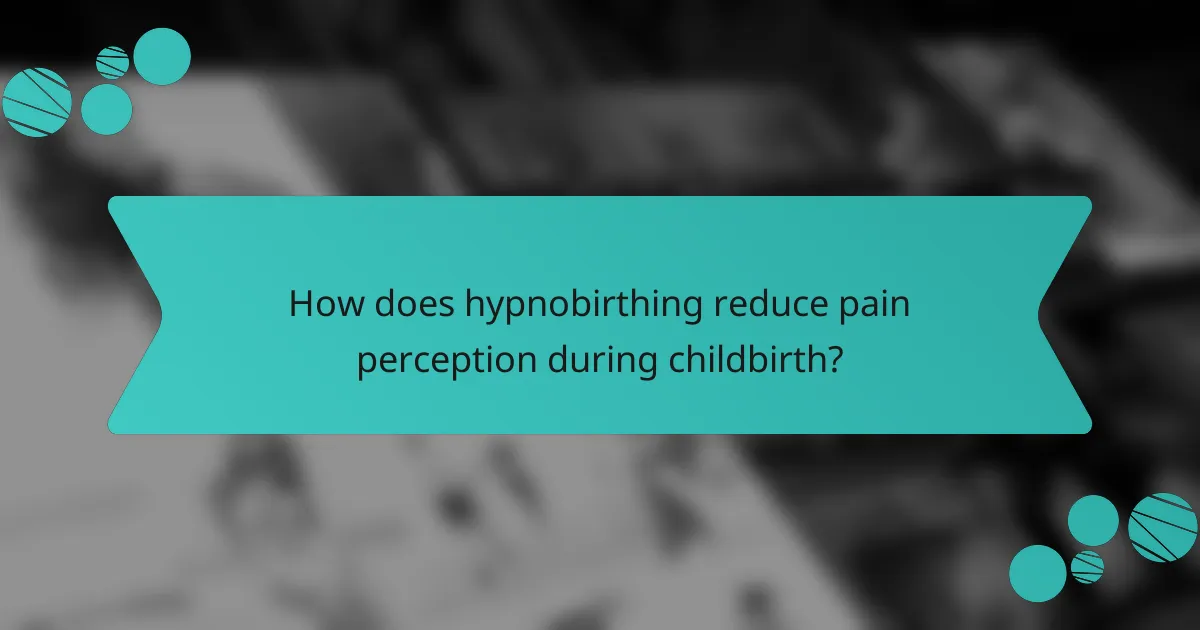 How does hypnobirthing reduce pain perception during childbirth?