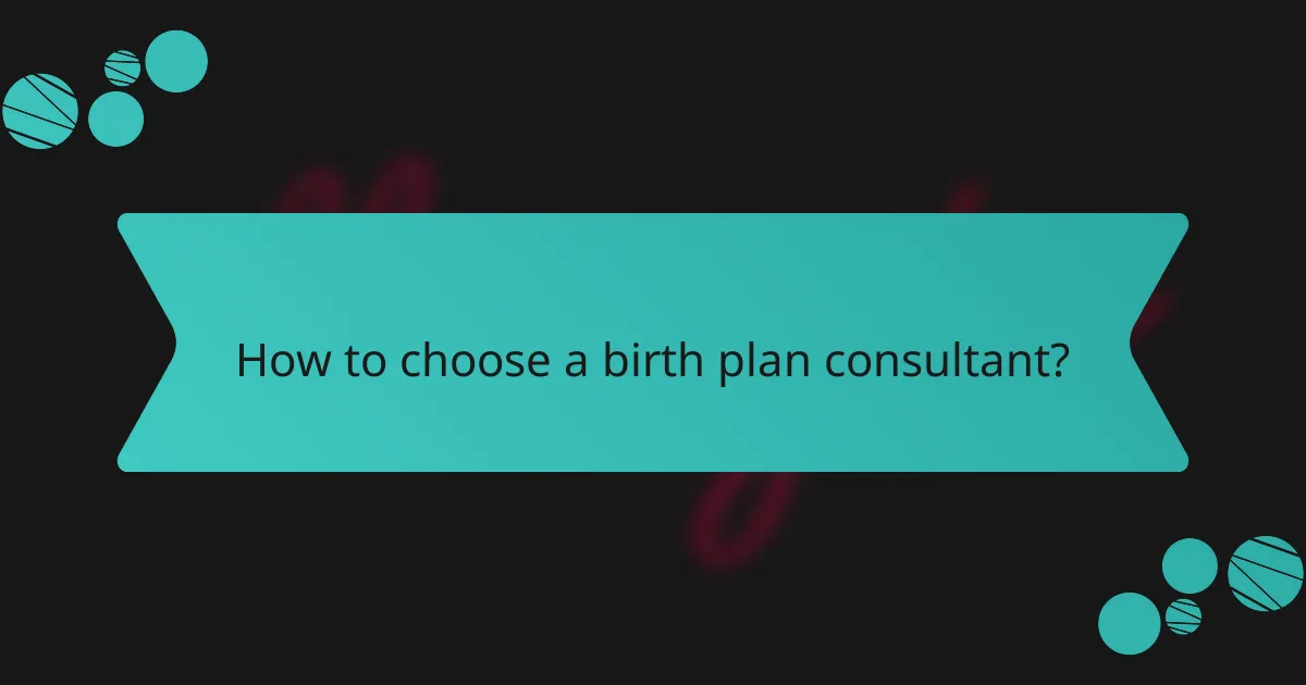 How to choose a birth plan consultant?