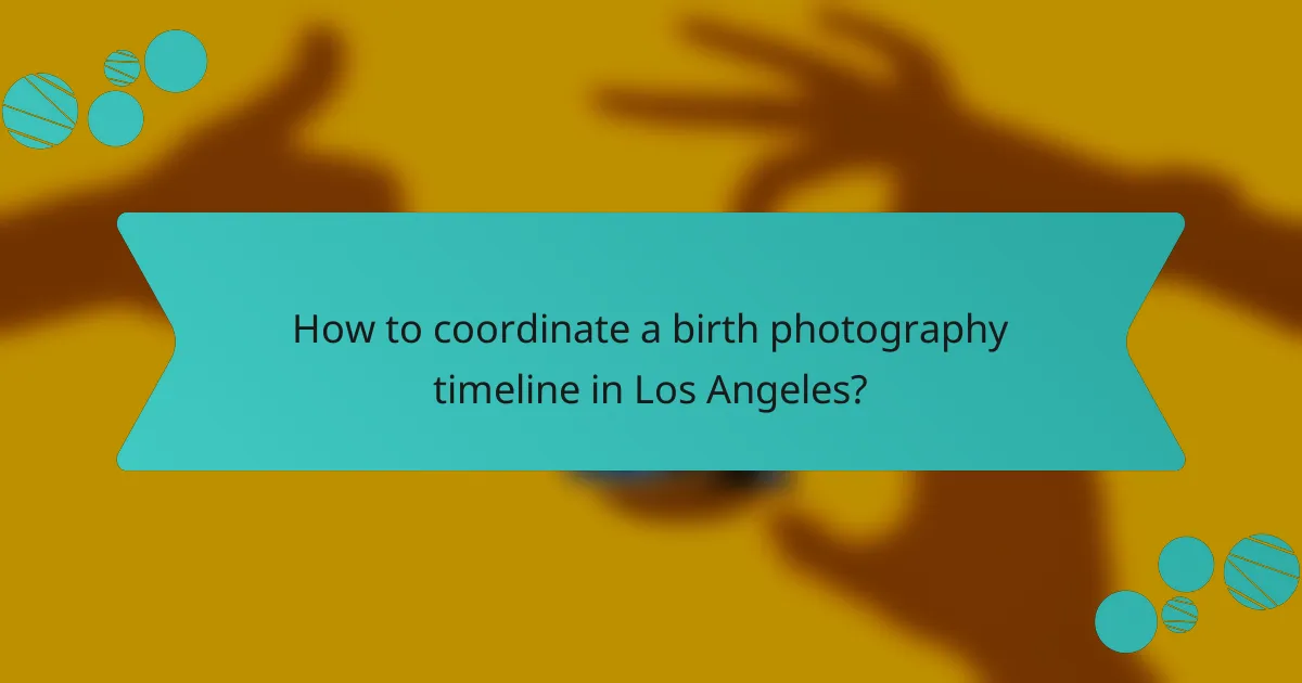 How to coordinate a birth photography timeline in Los Angeles?