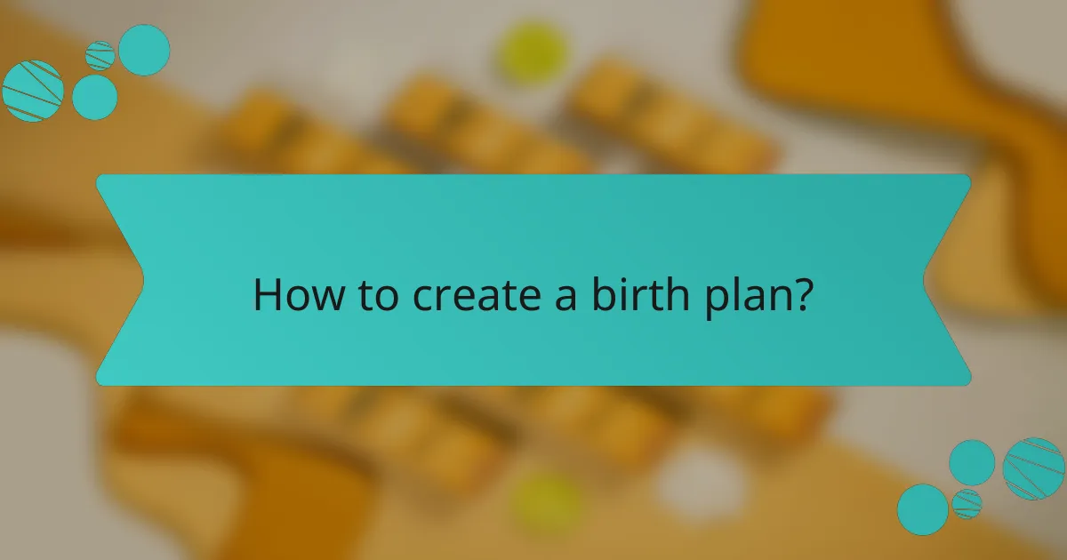 How to create a birth plan?