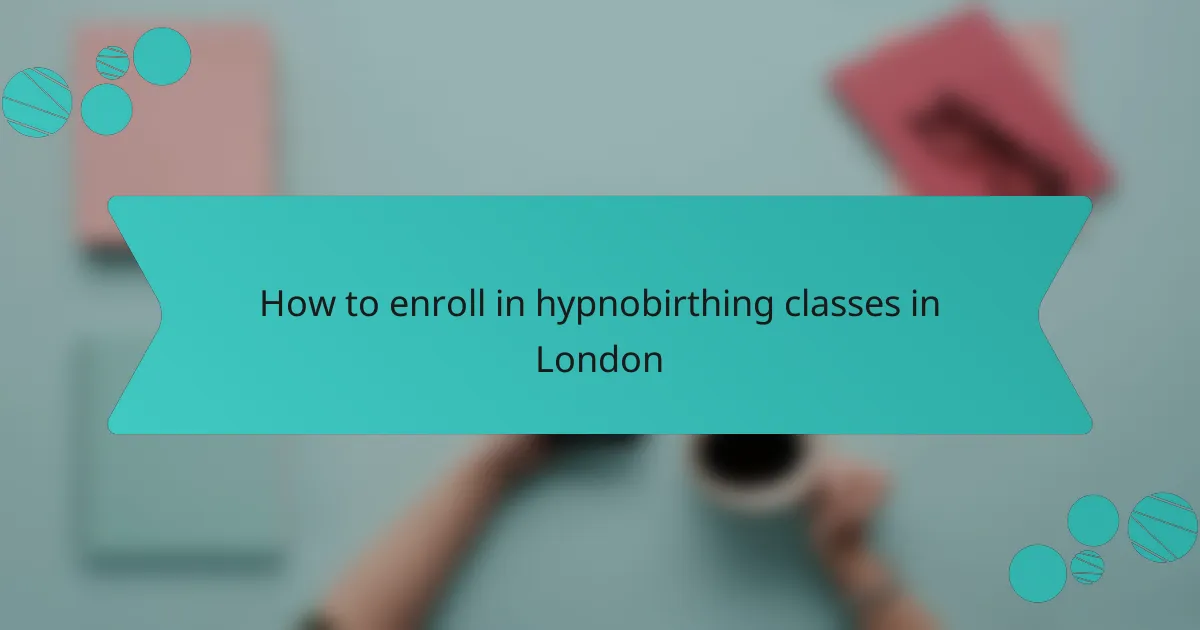 How to enroll in hypnobirthing classes in London