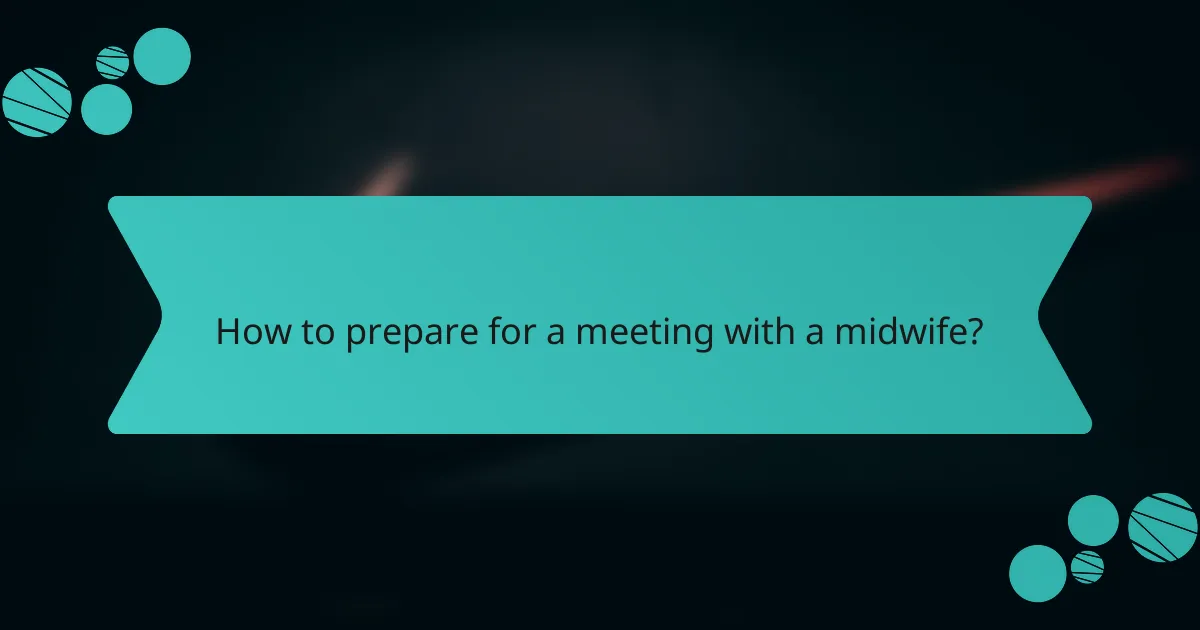 How to prepare for a meeting with a midwife?