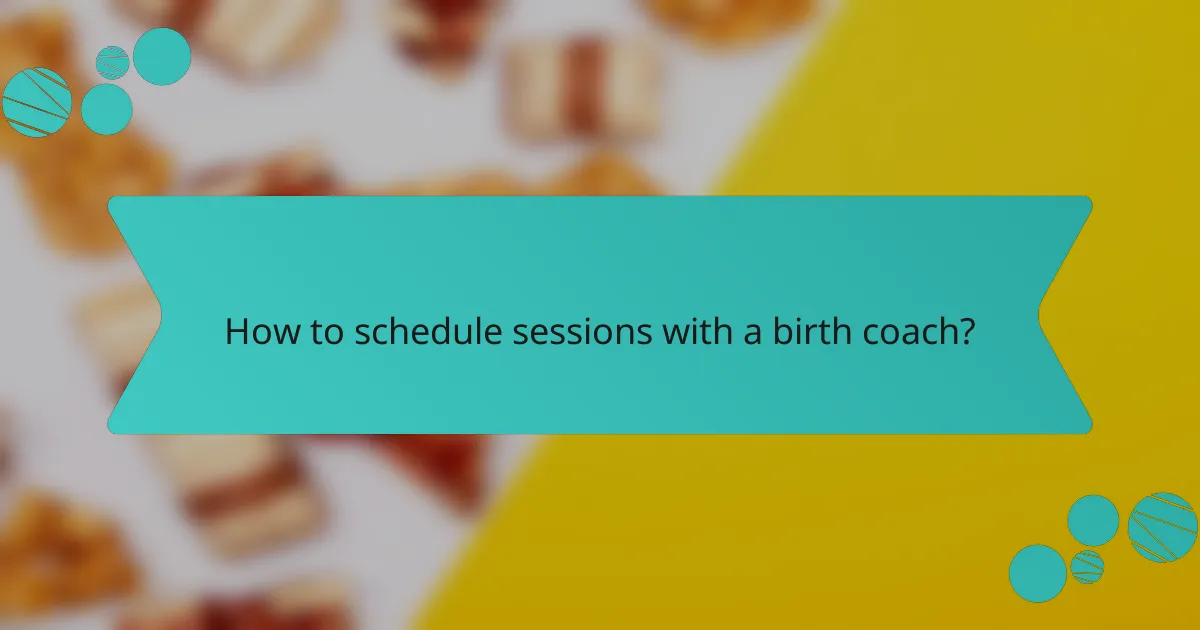 How to schedule sessions with a birth coach?