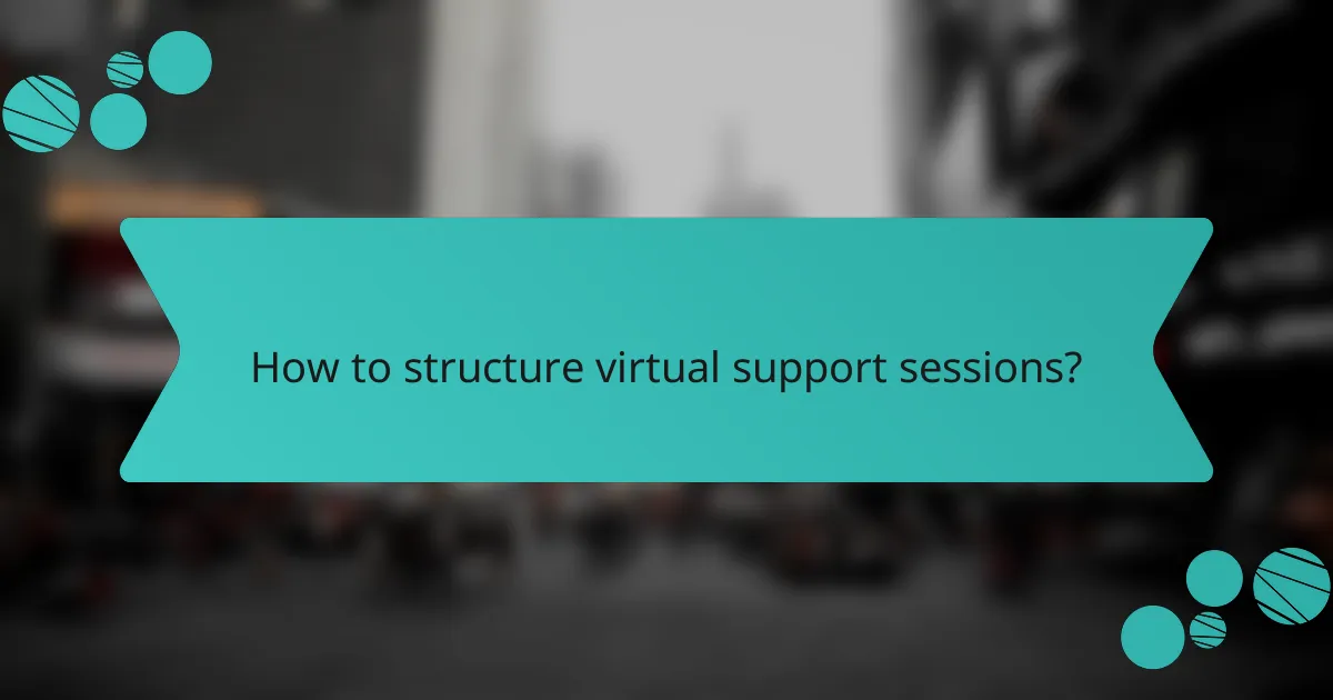 How to structure virtual support sessions?