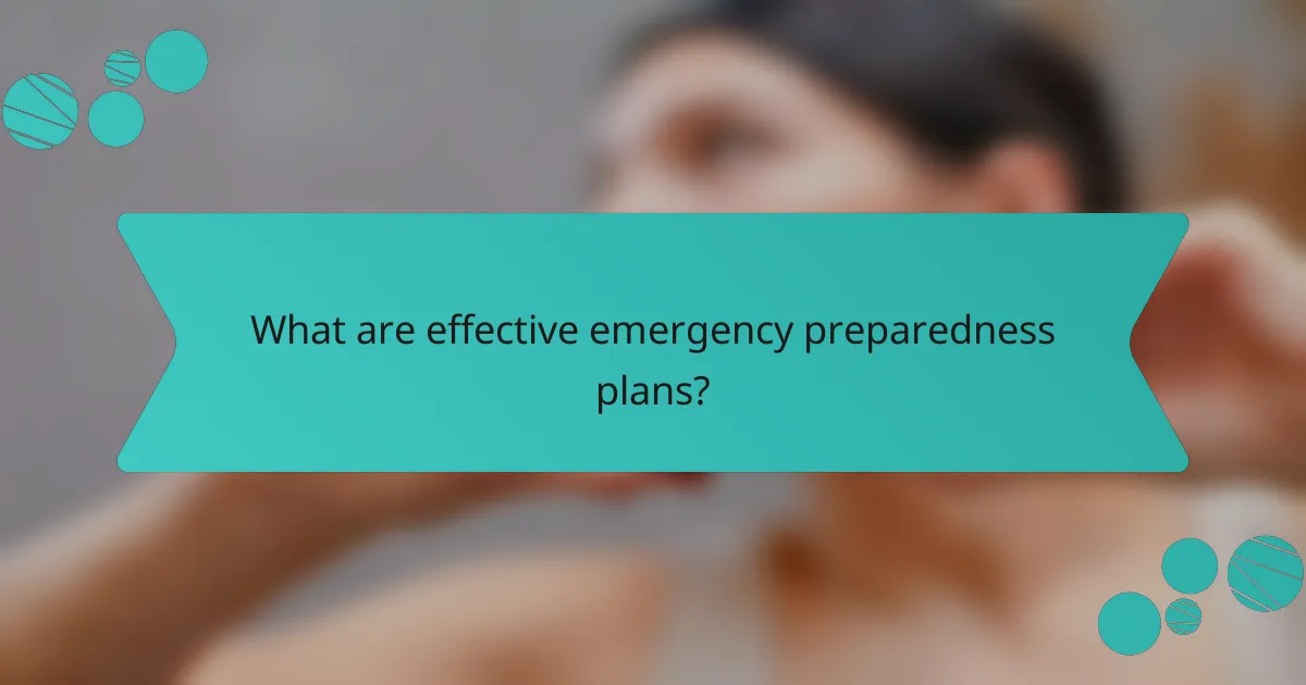 What are effective emergency preparedness plans?