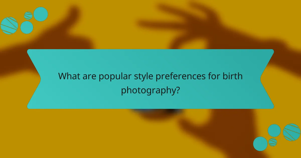 What are popular style preferences for birth photography?
