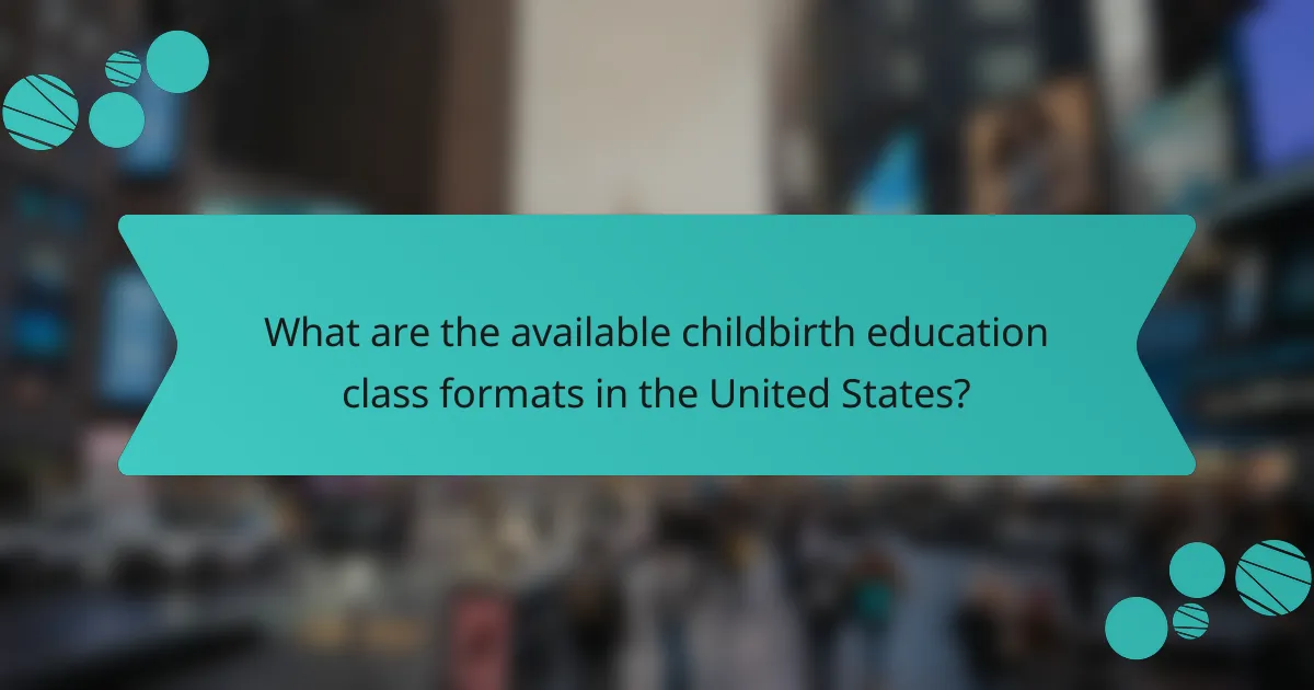 What are the available childbirth education class formats in the United States?