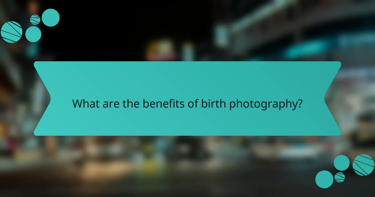 What are the benefits of birth photography?