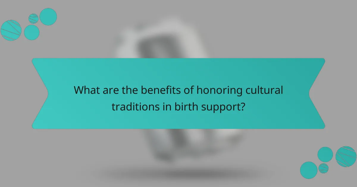 What are the benefits of honoring cultural traditions in birth support?