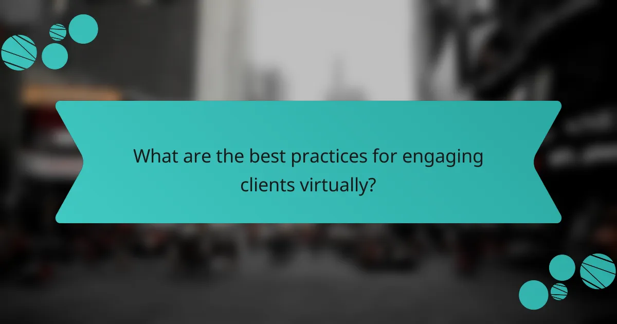 What are the best practices for engaging clients virtually?