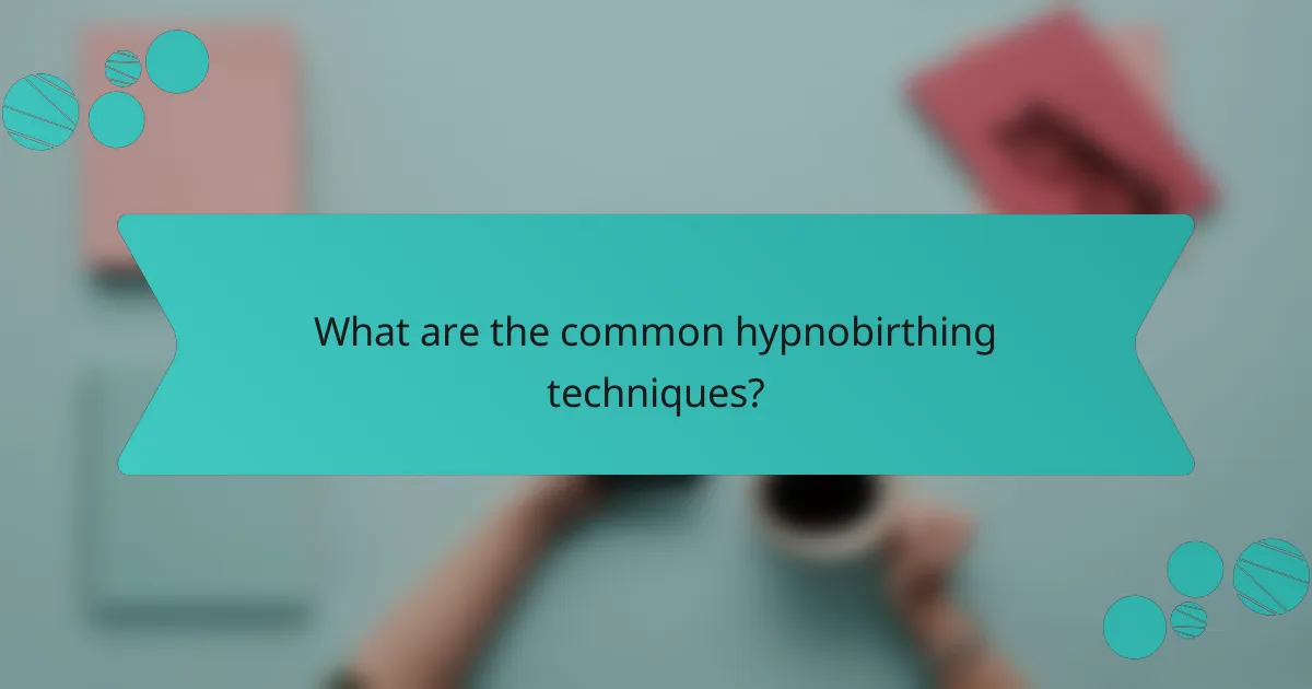 What are the common hypnobirthing techniques?