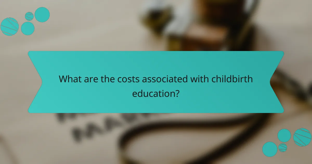 What are the costs associated with childbirth education?
