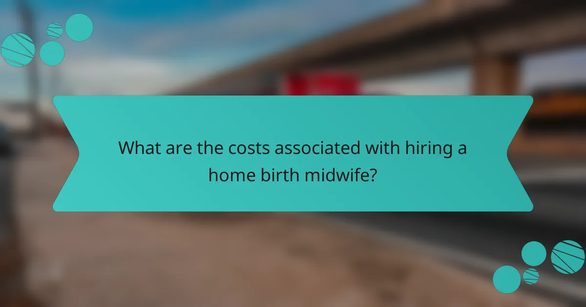 What are the costs associated with hiring a home birth midwife?