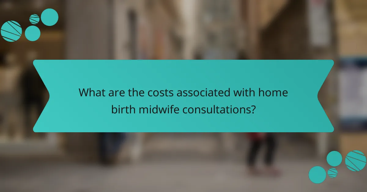 What are the costs associated with home birth midwife consultations?