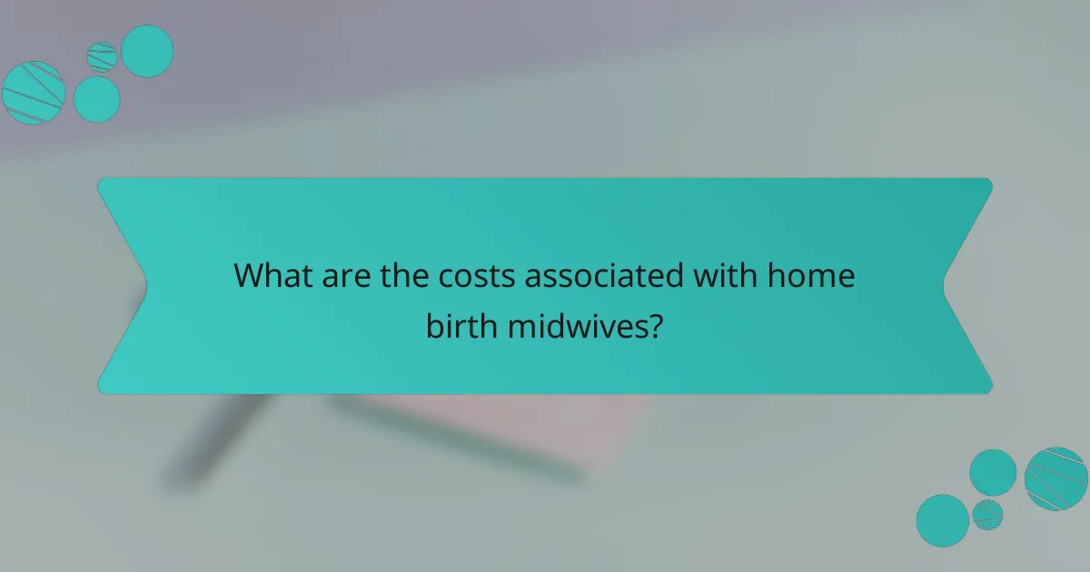 What are the costs associated with home birth midwives?