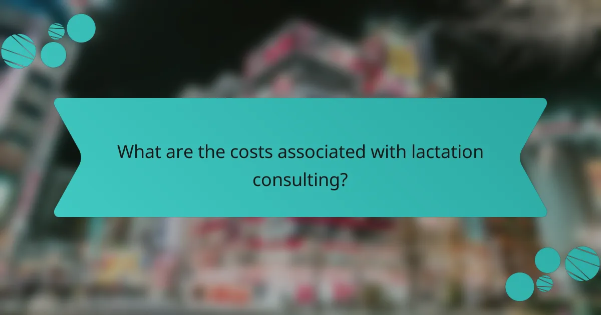What are the costs associated with lactation consulting?