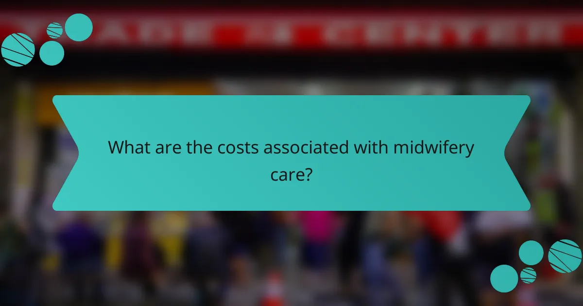 What are the costs associated with midwifery care?