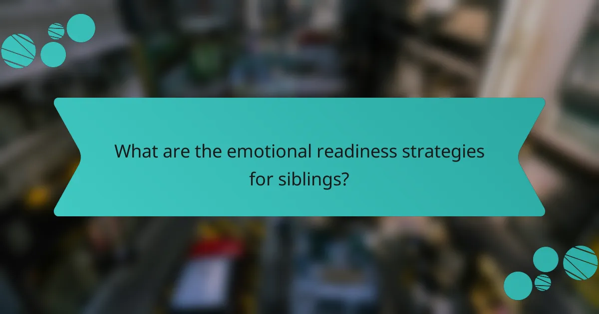 What are the emotional readiness strategies for siblings?