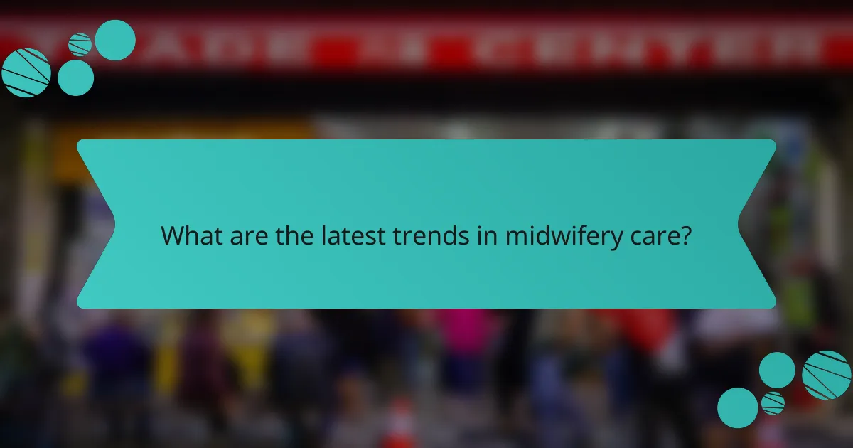 What are the latest trends in midwifery care?