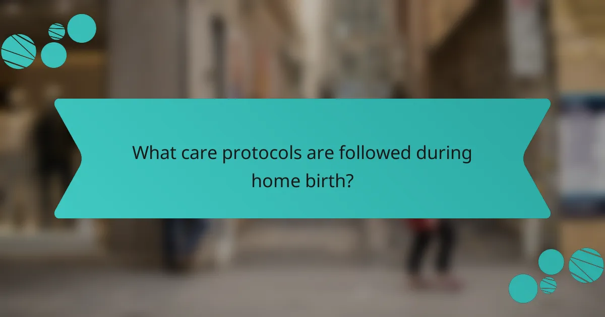 What care protocols are followed during home birth?