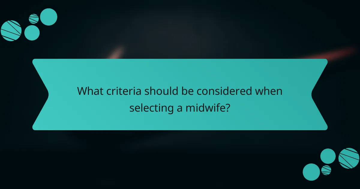 What criteria should be considered when selecting a midwife?