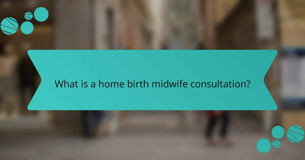 What is a home birth midwife consultation?