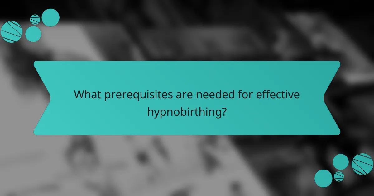 What prerequisites are needed for effective hypnobirthing?
