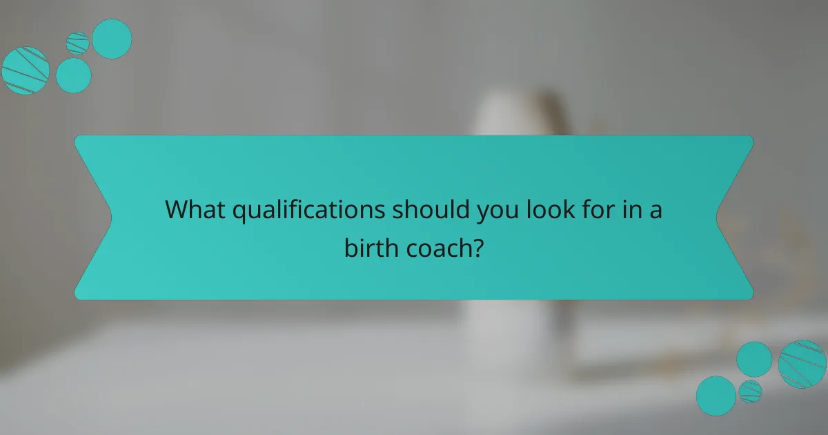 What qualifications should you look for in a birth coach?
