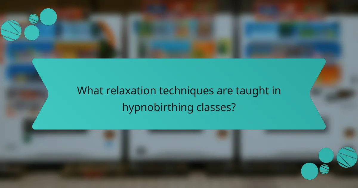 What relaxation techniques are taught in hypnobirthing classes?