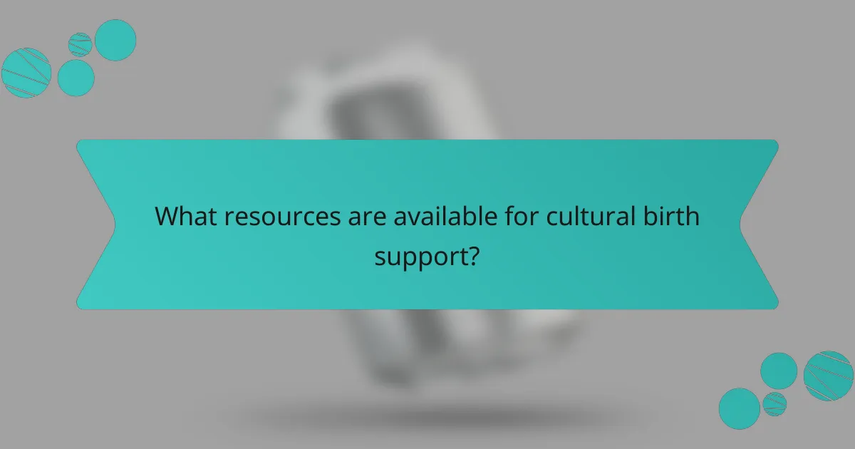 What resources are available for cultural birth support?