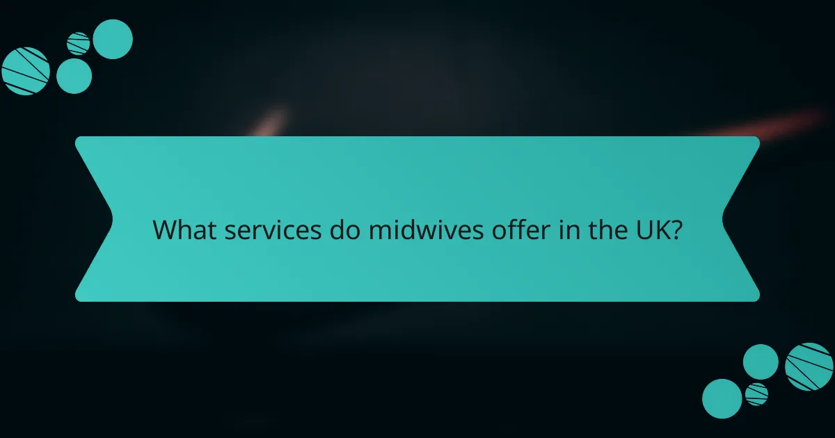 What services do midwives offer in the UK?