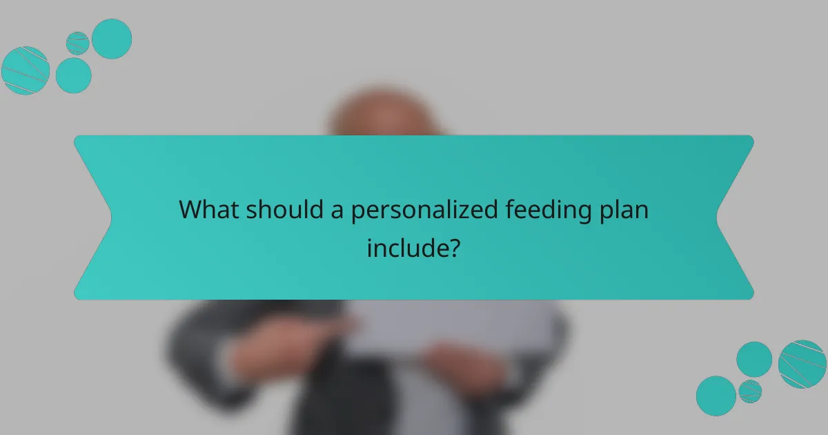 What should a personalized feeding plan include?