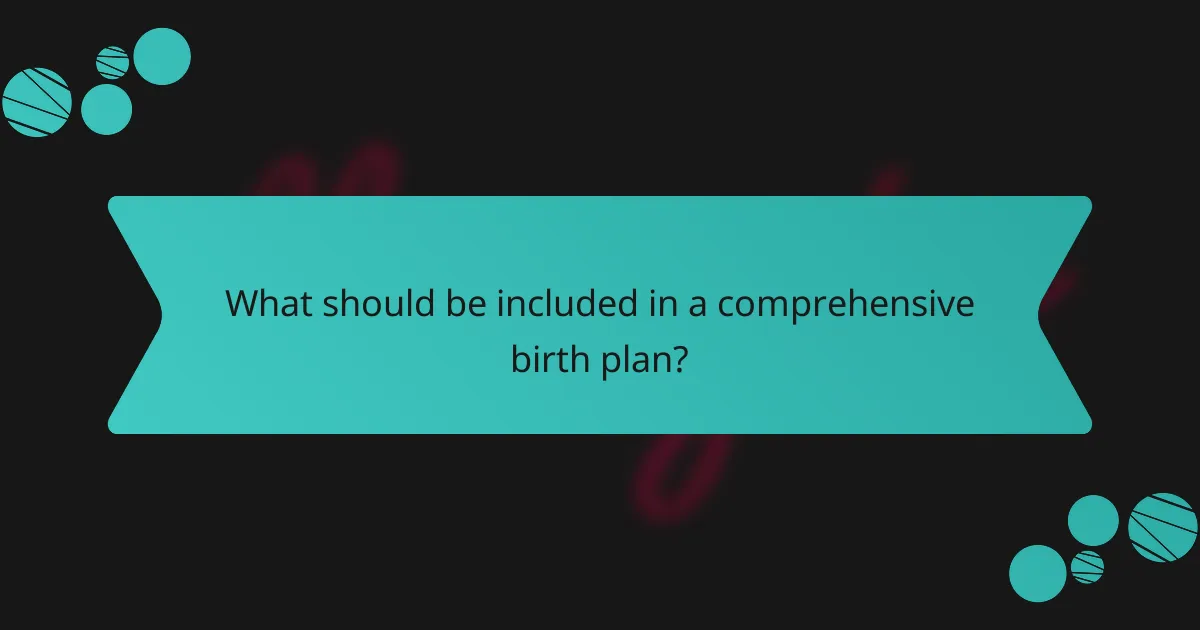What should be included in a comprehensive birth plan?