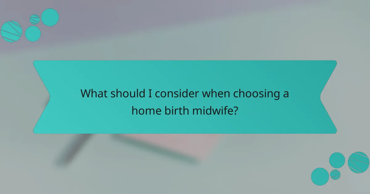 What should I consider when choosing a home birth midwife?