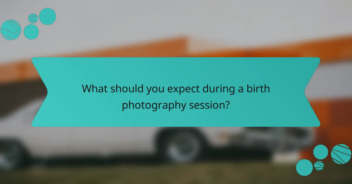 What should you expect during a birth photography session?